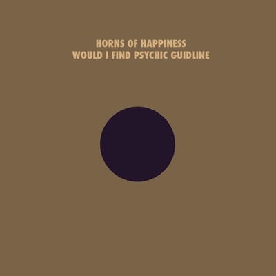 Horns Of Happiness - Would I Find Your Psychic Guideline (LP)