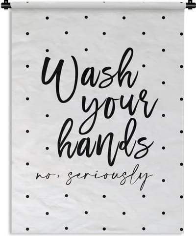 Wandkleed - Wanddoek - Spreuken - Quotes - Wash your hands no seriously - Handen - Stippen - 90x120 cm - Wandtapijt