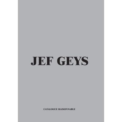 Jef Geys. Catalogue Raisonable - Dirk Snauwaert