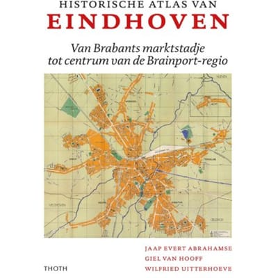 Historische Atlas Van Eindhoven - Jaap Evert Abrahamse