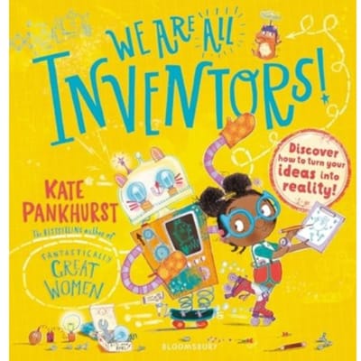 We Are All Inventors! - Kate Pankhurst