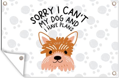 Muurdecoratie Sorry I can't my dog and I have plans - Spreuken - Hond - Quotes - 180x120 cm - Tuinposter - Tuindoek
