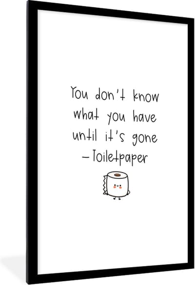 Fotolijst incl. Poster - Spreuken - Quotes - You don't know what you have until it's gone - Toiletpaper - WC papier - 60x90 cm - Posterlijst