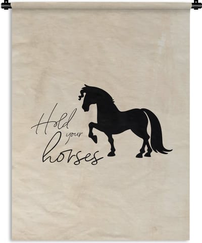 Wandkleed - Wanddoek - Paarden - Quotes - Hold your horses - Spreuken - 90x120 cm - Wandtapijt
