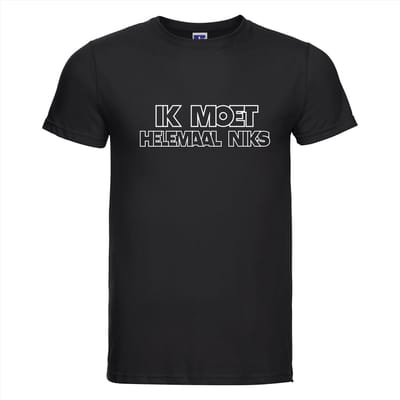 Ik moet helemaal niks T-shirt - 100% Katoen - Maat XS - Classic Fit - Zwart