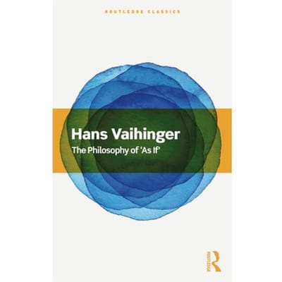 The Philosophy Of 'As If' - Routledge Classics - Vaihinger, Hans