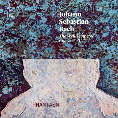 Phantasm, Laurence Dreyfus - J.S. Bach: The Well-Tempered Consort - III (CD)