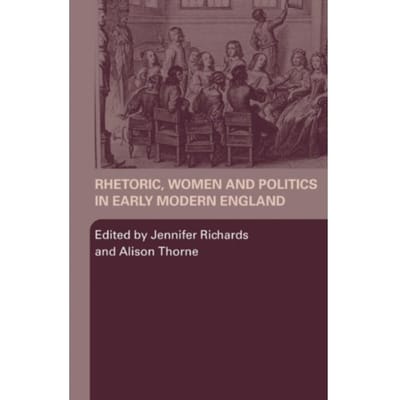 Rhetoric, Women And Politics In Early Modern England