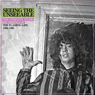 Seeing The Unseeable: The Complete Studio Recordings Of The Flaming Lips 1986-1990 - The Flaming Lips