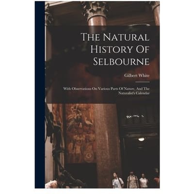 The Natural History Of Selbourne - Gilbert White