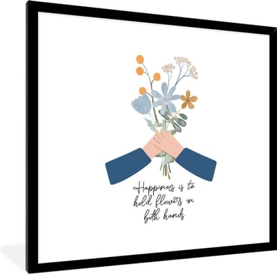 Fotolijst incl. Poster - Happiness is to hold flowers in both hands - Spreuken - Quotes - 40x40 cm - Posterlijst