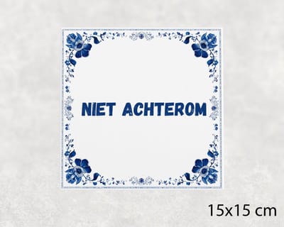 Spreuk tegel 15x15 cm Niet achterom