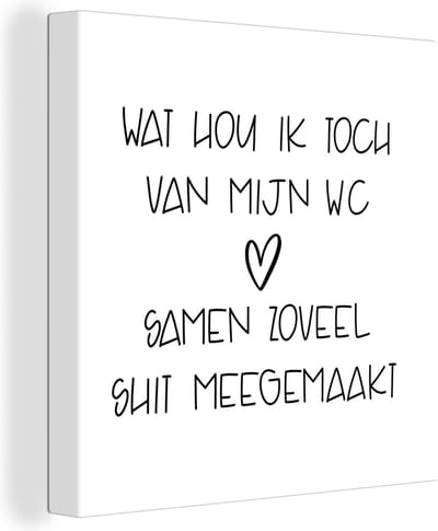Canvas Schilderij Spreuken - Quotes - Wat hou ik toch van mijn wc, samen zoveel shit meegemaakt - Hartje - 20x20 cm - Wanddecoratie