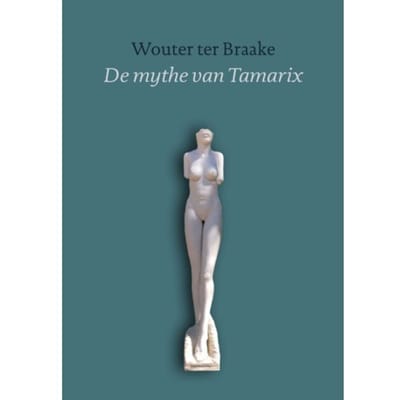 De Mythe Van Tamarix - Wouter ter Braake