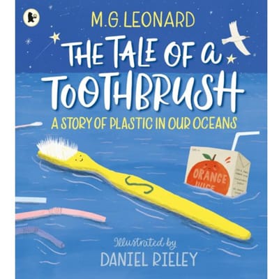 The Tale Of A Toothbrush: A Story Of Plastic In Our Oceans - M. G. Leonard