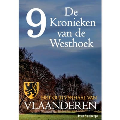 De Kronieken Van De Westhoek Deel 9 - Het Oud Verhaal Van Vlaanderen - De Kronieken Van De - Ivan Vanherpe
