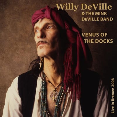 Venus Of The Docks: Live In Bremen 2008 - Willy Deville & The Mink Deville