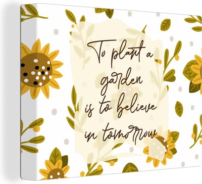 Canvas Schilderij Quotes - Spreuken - To plant a garden is to believe in tomorrow - 40x30 cm - Wanddecoratie