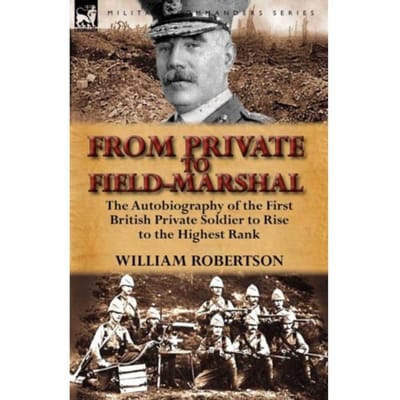 From Private To Field-Marshal - William Robertson