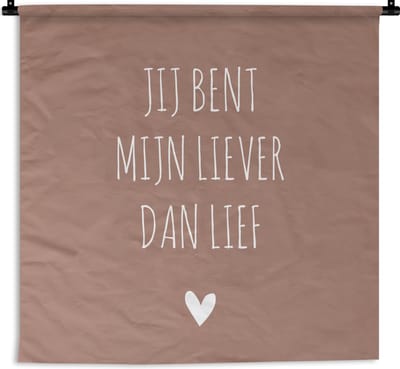 Wandkleed - Wanddoek - Spreuken - Jij bent mijn liever dan lief - Quotes - 180x180 cm - Wandtapijt