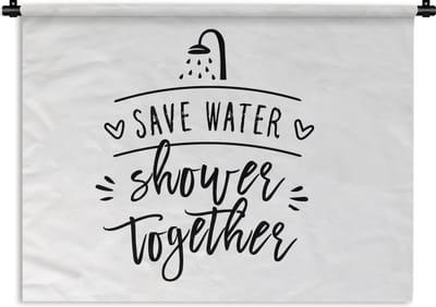 Wandkleed - Wanddoek - Spreuken - Quotes - Save water shower together - Douchekop - Water - 120x90 cm - Wandtapijt