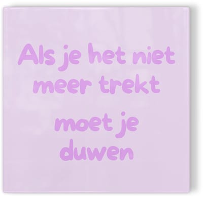 Tegeltje Als je het niet meer trekt moet je duwen - paars - tegeltje inspiratie - tegeltje met tekst