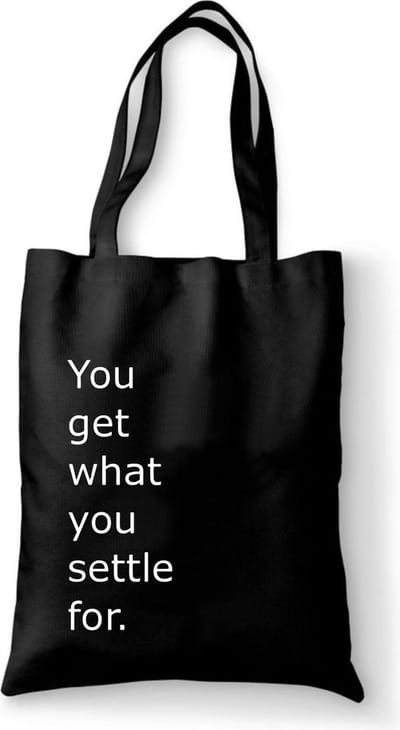 Katoenen tas met tekst You get what you settle for - Sinterklaas cadeautjes - Kerstcadeautjes - Sinterklaasgeschenken - Kerstgeschenken - Cadeau vrouw - Cadeau Man