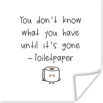 Poster Spreuken - Quotes - You don't know what you have until it's gone - Toiletpaper - Toiletpapier - 100x100 cm XXL