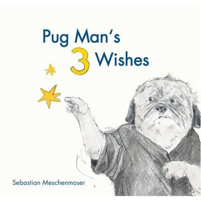 Pug Man's 3 Wishes - Sebastian Meschenmoser