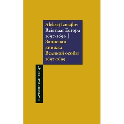 Reis Naar Europa 1697-1699 - Slavische Cahiers - Aleksej Izmajlov