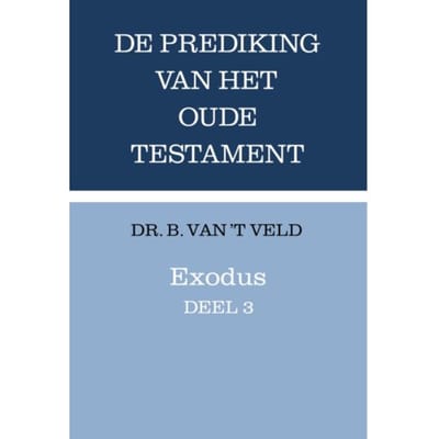 Exodus / Deel 3 - Prediking Van Het Oude Testament (Pot) - B. van 't Veld