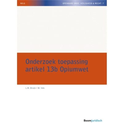 Onderzoek Toepassing Artikel 13b Opiumwet - Nilg - Openbare Orde, Veiligheid & Recht - L.M. Bruijn