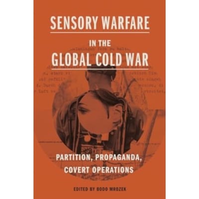 Sensory Warfare In The Global Cold War - Perspectives On Sensory History