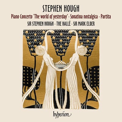 Stephen Hough: Piano Concerto 'The World Of Yesterday' - Sonatina Nostaligica - Partita - Stephen Hough & The Halle & Mark