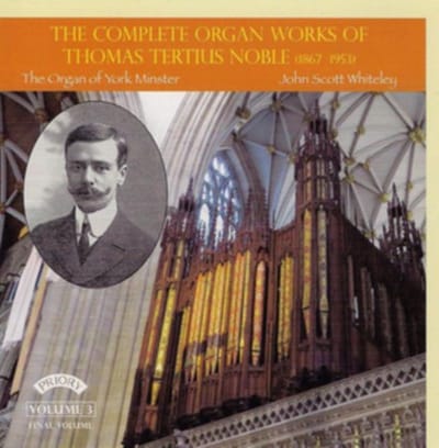 The Complete Organ Works Of Thomas Tertius Noble (1867 - 1953) Volume 3 (Final Volume) / The Organ Of York Minster