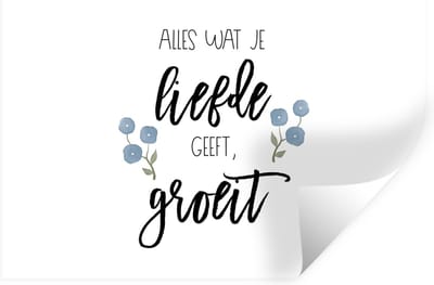 Muurstickers - Sticker Folie - Quotes - Spreuken - Alles wat je liefde geeft, groeit - 30x20 cm - Plakfolie - Muurstickers Kinderkamer - Zelfklevend Behang - Zelfklevend behangpapier - Stickerfolie