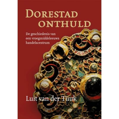 Dorestad Onthuld - Luit van der Tuuk