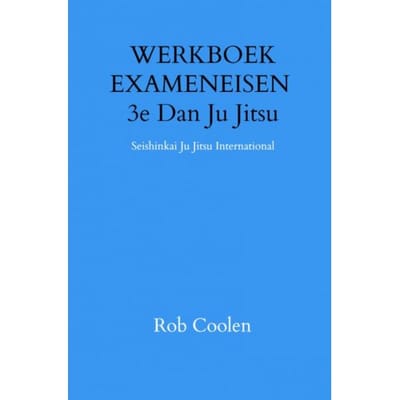 Werkboek Exameneisen 3e Dan Ju Jitsu - Rob Coolen