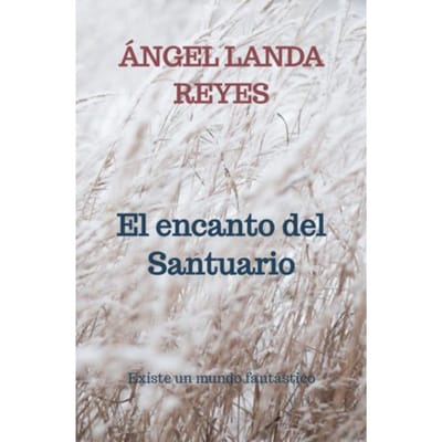 El Encanto Del Santuario - Ángel Landa Reyes