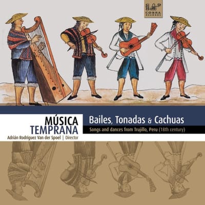 Música Temprana - Bailes, Tonadas & Cachuas: Songs And Dances From Trujillo, Peru (18th Century) (CD)