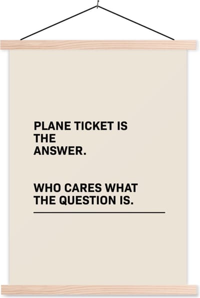 Posterhanger incl. Poster 87x120 cm - Schoolplaat - Spreuken - Quotes - Plane ticket is the answer - Who cares what the question is - Vliegen - Textielposter - Blanke latten