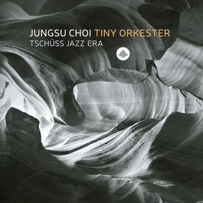 Tschuss Jazz Era - Jungsu Choi -tiny Orkester-