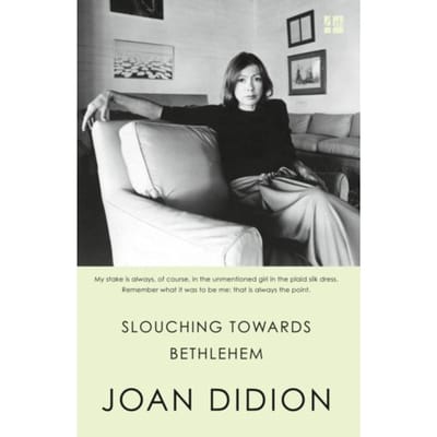 Slouching Towards Bethlehem - Joan Didion