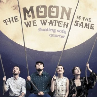 The Moon We Watch Is The Same - Floating Sofa Quartet