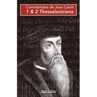 1 & 2 Thessalonisiens - Commentaires Sur Le Nouveau Testament - Jean Calvin