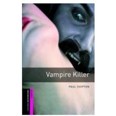 Oxford Bookworms Library: Starter Level:: Vampire Killer - Paul Shipton