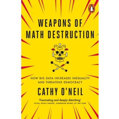Weapons Of Math Destruction - Cathy O'Neil
