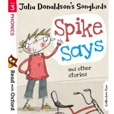 Read With Oxford: Stage 3: Julia Donaldson's Songbirds: Spike Says And Other Stories - Read - Julia Donaldson