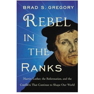 Rebel In The Ranks - Brad S Gregory