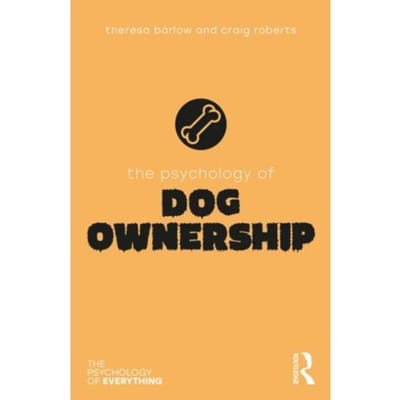 The Psychology Of Dog Ownership - The Psychology Of Everything - Barlow, Theresa